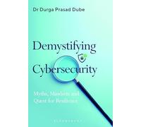 Demystifying Cyber Security: Myths, Mindsets and Quest for Resilience
