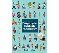 Demystifying Disability: What to Know, What to Say, and How to Be an Ally