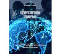 Demystifying Fintech: Unlocking the Secrets Behind Financial Technology Evolution and its Impact on Global Markets and Industries
