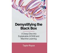 Demystifying the Black Box: A Deep Dive into Explainable AI (XAI) and Machine Learning