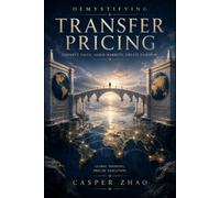 Demystifying Transfer Pricing: The Operating Manual for Arm’s Length Compliance, Documentation, and Dispute Defense