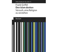 Den Islam denken: Versuch, eine Religion zu verstehen. [Was bedeutet das alles?]: 19548
