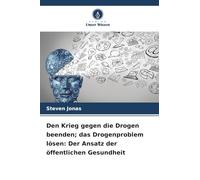Den Krieg gegen die Drogen beenden; das Drogenproblem lösen: Der Ansatz der öffentlichen Gesundheit