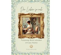 Den Lieben so nah: Feinsinnige Briefe schreiben mit Jane Austen