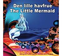 Den lille havfrue. The Little Mermaid. Bilingual Fairy Tale in Danish and English: Dual Language Illustrated Book for Children (Danish and English Edition)