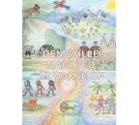 DEN STILLE MAGI VED AT VOKSE OP: Historier til hygge - læring for livet