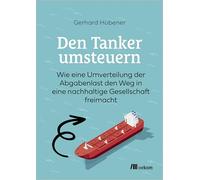 Den Tanker umsteuern: Wie eine Umverteilung der Abgabenlast den Weg in eine nachhaltige Gesellschaft freimacht