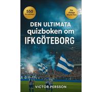 Den Ultimata quizboken om IFK Göteborg: 550 flervalsfrågor som täcker klubbens historia, spelare, tränare, matcher, rekord, statistik, rivaliteter, ... bör veta - med svar efter varje 50-frågeblock