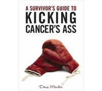 Dena Mendes A Survivor's Guide to Kicking Cancer's Ass (Tascabile)