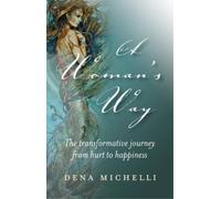 Dena Michelli Woman`s Way, A - The transformative journey from hurt (Tascabile)