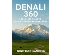 Denali 360: A Complete Guide to Touring Denali National Park
