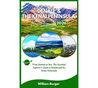 Denali and The Kenai Peninsula Travel Guide 2025/2026: From Summit to Sea: The Essential Explorer’s Guide to Denali and the Kenai Peninsula