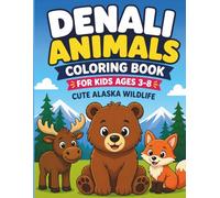 Denali Animals Coloring Book: Cute Alaska Wildlife for Kids Ages 3-8 Moose, Bears, Wolves, Eagles and More