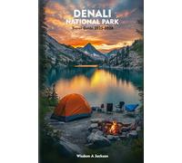 DENALI NATIONAL PARK Travel Guide 2025-2026: Exploring Scenic Hiking Trails, Outdoor Adventures, Insider Tips, and Hidden Gems