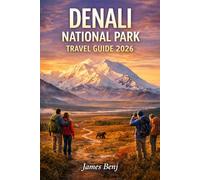 DENALI NATIONAL PARK TRAVEL GUIDE 2026
