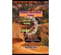 DENALI NATIONAL PARK TRAVEL GUIDE 2026: Tundra Trails, Northern Wildlife, and Alaska’s Majestic Peak