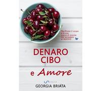 Libri Georgia Briata - Denaro, Cibo E Amore. Pacificare Il Corpo E La Sua Paura