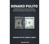 DENARO PULITO - Finanze Pulite, Mente Libera: Stabilizzare la nuova struttura finanziaria senza tornare al caos