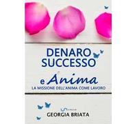 Denaro, successo e anima. La missione dell'anima come lavoro