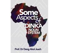 Deng Akol Juach Some Aspects of Dinka Noun System (Tascabile)