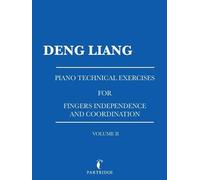 Deng Liang Piano Technical Exercises for Fingers Independence and Co (Tascabile)