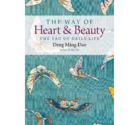 Deng Ming-Dao The Way of Heart and Beauty (Tascabile)