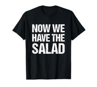 Denglisch Sprüte Geschenk I Now We Have The Salad Maglietta