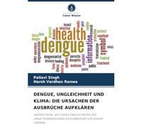 DENGUE, UNGLEICHHEIT UND KLIMA: DIE URSACHEN DER AUSBRÜCHE AUFKLÄREN: UNTERSUCHUNG, WIE SOZIALE UNGLEICHHEITEN UND UMWELTVERÄNDERUNGEN DIE AUSBREITUNG VON DENGUE FÖRDERN