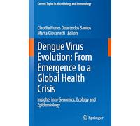 Dengue Virus Evolution: From Emergence to a Global Health Crisis: Insights into Genomics, Ecology and Epidemiology: 447