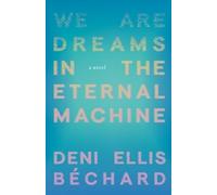 Deni Ellis Bechard We Are Dreams in the Eternal Machine (Tascabile)