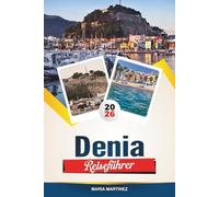 DENIA REISEFÜHRER 2026: Entdecken Sie Spaniens Costa Blanca - ein Juwel mit Sandstränden, historischer Burg, Meeresfrüchten, Wanderwegen und Insider-Reisetipps