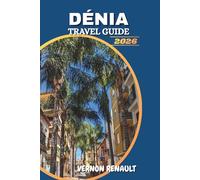 DÉNIA TRAVEL GUIDE 2026: Explore Beaches, Local Cuisine, Outdoor Adventures and Cultural Experiences for the Ultimate Spanish Coastal Escape