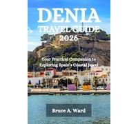 DENIA TRAVEL GUIDE 2026: Your Practical Companion to Exploring Spain’s Coastal Jewel