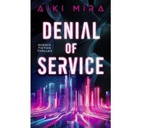 Denial of Service: Science-Fiction-Thriller | Vollautomatisiert, supersmart ... und tödlich. SF-Thriller über die Zukunft unserer Städte.