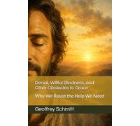 Denial, Willful Blindness, and Other Obstacles to Grace: Why We Resist the Help We Need