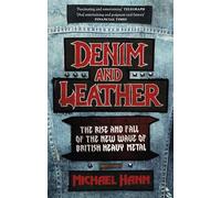 Denim and Leather: The Rise and Fall of the New Wave of British Heavy Metal
