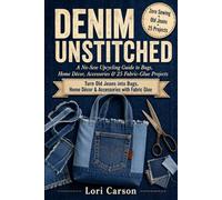 Denim Unstitched: A No-Sew Upcycling Guide to Bags, Home Décor, Accessories & 25 Fabric-Glue Projects