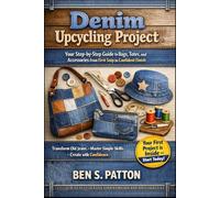 Denim Upcycling Project: Your Step-by-Step Guide to Bags, Totes, and Accessories From First Snip to Confident Finish