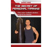 Denis Ark The Secret Of Personal Training (Tascabile)