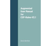 Denis Berthier Augmented User Manual for CSP-Rules-V2.1 (Tascabile)