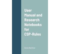 Denis Berthier User Manual and Research Notebooks for CSP-Rules (Tascabile)