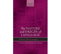 Denis Bouchard The Nature and Origin of Language (Copertina rigida)