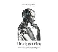 Denis Boulanger L'intelligence mixte, vers une nouvelle forme d'inte (Tascabile)