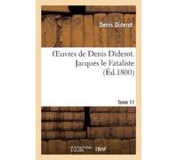 Denis Diderot Oeuvres de Denis Diderot. Jacques le Fataliste T. 11 (Tascabile)