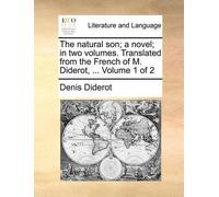 Denis Diderot The Natural Son; A Novel; In Two Volumes. Translated f (Tascabile)