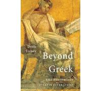 Denis Feeney Beyond Greek (Tascabile)