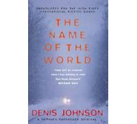 Denis Johnson Name of the World, The (Tascabile)