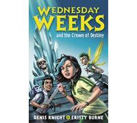 Denis Knight Cristy Burne Wednesday Weeks and the Crown of Destiny (Tascabile)