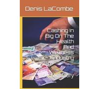 Denis Lacombe Cashing In Big On The Health And Wellness Industry (Tascabile)