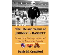 Denis M. Crawford The Life and Teams of Johnny F. Bassett (Tascabile)